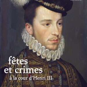 L'Estampille/L'Objet d'Art hors-série n° 52Fêtes et crimes à la cour d'Henri III