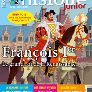Histoire Junior n° 39François Ier, le grand roi de la Renaissance