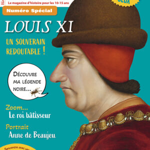 Histoire Junior n° 133Louis XI, un souverain redoutable !