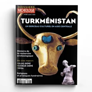 Dossiers d'Archéologie n° 317Turkménistan, un berceau culturel en Asie centrale