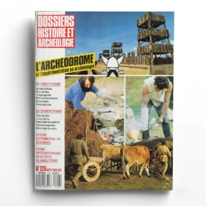 Dossiers d'Archéologie n° 126L'archéodrome et l'expérimentation en archéologie