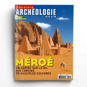 Dossiers d'Archéologie hors-série n° 18Méroé, un empire sur le Nil aux confins de multiples cultures