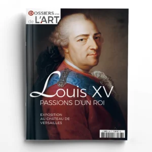 Dossiers de l'Art n° 303Louis XV, passions d'un roi