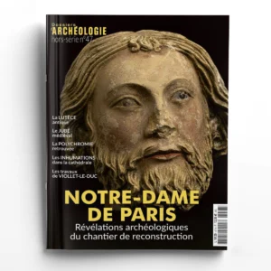 Dossiers d'Archéologie hors série n° 47Notre-Dame de Paris, révélations archéologiques du chantier de reconstruction